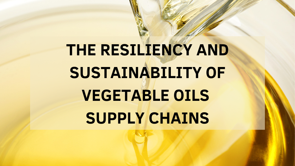 The resiliency and sustainability of vegetable oils supply chains